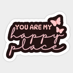 You Are My Happy Place Sticker